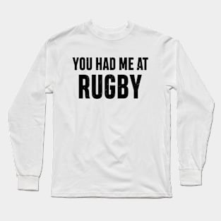 You Had Me At Rugby Long Sleeve T-Shirt